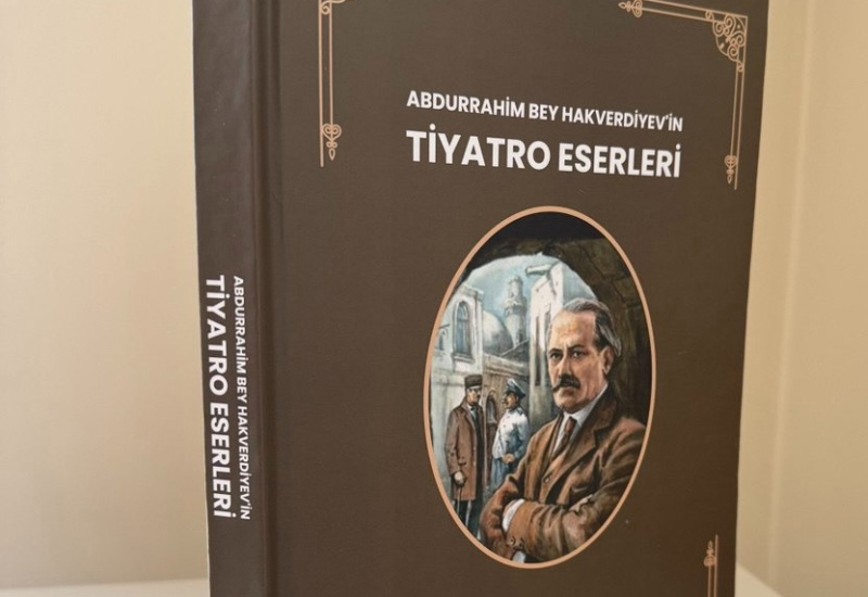 “Əbdürrəhim bəy Haqverdiyevin teatr əsərləri” adlı kitab Ankarada çap edilib